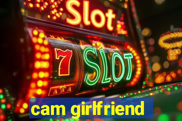 cam girlfriend